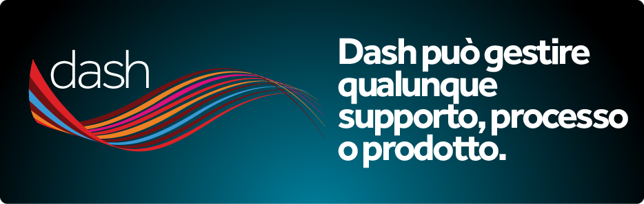 Dash può gestire qualunque supporto, processo o prodotto.